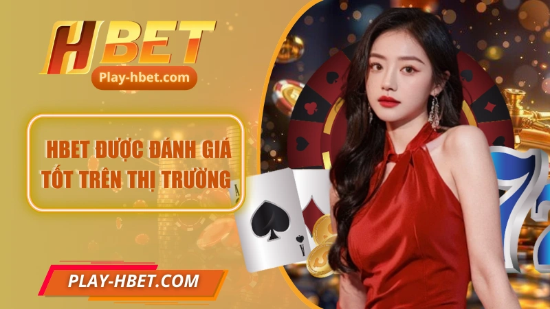 Thương hiệu cá cược Hbet được đánh giá tốt trên thị trường